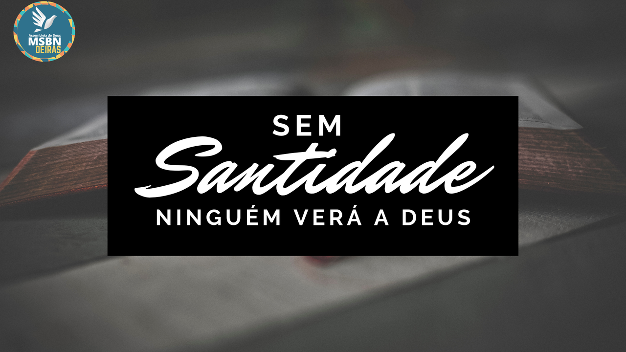 SEM SANTIDADE NINGUÉM VERÁ A DEUS | Antônio Soares | MSBN Portugal